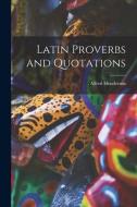 Latin Proverbs and Quotations di Alfred Henderson edito da LEGARE STREET PR