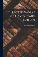 Collected Works of David Starr Jordan di David Starr Jordan edito da LEGARE STREET PR