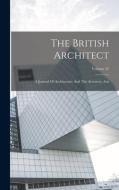 The British Architect: A Journal Of Architecture And The Accessory Arts; Volume 31 di Anonymous edito da LEGARE STREET PR
