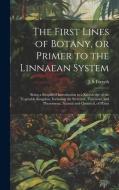 The First Lines of Botany, or Primer to the Linnaean System: Being a Simplified Introduction to a Knowledge of the Vegetable Kingdom, Including the St edito da LEGARE STREET PR