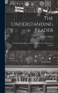 The Understanding Reader: Or, Knowledge Before Oratory. Being a New Selection of Lessons di Daniel Adams edito da LEGARE STREET PR