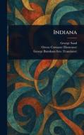 Indiana di George Sand, Oreste Cortazzo, George Burnham Ives edito da Creative Media Partners, LLC