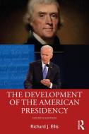 The Development Of The American Presidency di Richard J. Ellis edito da Taylor & Francis Ltd