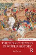 The Turkic Peoples In World History di Joo-Yup Lee edito da Taylor & Francis Ltd
