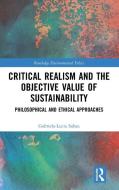 Critical Realism And The Objective Value Of Sustainability di Gabriela-Lucia Sabau edito da Taylor & Francis Ltd