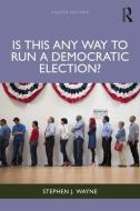 Is This Any Way To Run A Democratic Election? di Stephen J. Wayne edito da Taylor & Francis Ltd