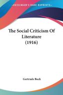 The Social Criticism of Literature (1916) di Gertrude Buck edito da Kessinger Publishing