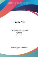 Emile V4: Ou de L'Education (1765) di Jean Jacques Rousseau edito da Kessinger Publishing