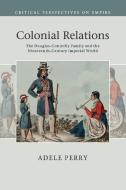 Colonial Relations di Adele Perry edito da Cambridge University Press