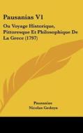 Pausanias V1: Ou Voyage Historique, Pittoresque Et Philosophique de La Grece (1797) di Thomas Pausanias, Nicolas Gedoyn, Jean-Charles Poncelin edito da Kessinger Publishing