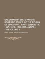 Calendar of State Papers, Domestic Series, of the Reigns of Edward VI., Mary, Elizabeth, 1547-[1625] Volume 2 di Great Britain Public Record Office edito da Rarebooksclub.com