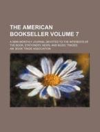 The American Bookseller Volume 7; A Semi-Monthly Journal Devoted to the Interests of the Book, Stationery, News, and Music Trades di Am Book Trade Association edito da Rarebooksclub.com