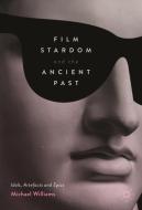 Film Stardom and the Ancient Past di Michael Williams edito da Palgrave Macmillan