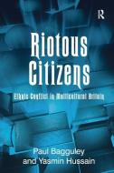 Riotous Citizens di Paul Bagguley, Yasmin Hussain edito da Taylor & Francis Ltd