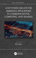 Low Power Circuits for Emerging Applications in Communications, Computing, and Sensing edito da Taylor & Francis Ltd