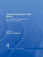 Central European Folk Music di Philip V. Bohlman edito da Taylor & Francis Ltd