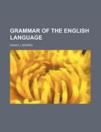 Grammar of the English Language di Isaiah J. Morris edito da Rarebooksclub.com