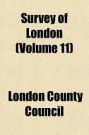 Survey Of London Volume 11 di London County Council edito da General Books