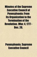 Minutes Of The Supreme Executive Council di Pennsylvani Council edito da General Books