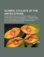 Olympic Cyclists Of The United States: L di Books Llc edito da Books LLC, Wiki Series