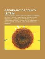 Geography Of County Leitrim: Archaeological Sites In County Leitrim, Landforms Of County Leitrim, Townlands Of County Leitrim di Source Wikipedia edito da Books Llc, Wiki Series