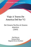 Viaje a Traves de America del Sur V2: del Oceano Pacifico Al Oceano Atlantico (1869) di Paul Marcoy edito da Kessinger Publishing