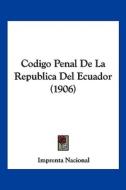 Codigo Penal de La Republica del Ecuador (1906) di Nacional Imprenta Nacional, Imprenta Nacional edito da Kessinger Publishing