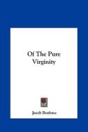 Of the Pure Virginity di Jacob Boehme edito da Kessinger Publishing