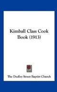 Kimball Class Cook Book (1913) di Dudley The Dudley Street Baptist Church, The Dudley Street Baptist Church edito da Kessinger Publishing