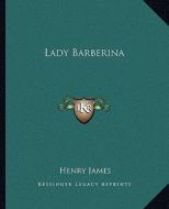 Lady Barberina di Henry James edito da Kessinger Publishing