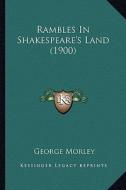 Rambles in Shakespeare's Land (1900) di George Morley edito da Kessinger Publishing