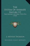 The System of Animate Nature V2: The Gifford Lectures, 1915-1916 (1920) di J. Arthur Thomson edito da Kessinger Publishing