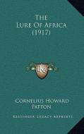 The Lure of Africa (1917) di Cornelius Howard Patton edito da Kessinger Publishing