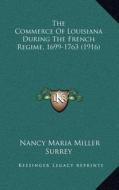 The Commerce of Louisiana During the French Regime, 1699-1763 (1916) di Nancy Maria Miller Surrey edito da Kessinger Publishing