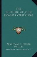 The Rhetoric of John Donne's Verse (1906) di Wightman Fletcher Melton edito da Kessinger Publishing