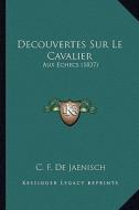 Decouvertes Sur Le Cavalier: Aux Echecs (1837) di C. F. De Jaenisch edito da Kessinger Publishing