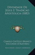 Divindade de Jesus E Tradicao Apostolica (1883) di Camilo Castelo Branco edito da Kessinger Publishing