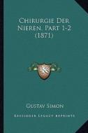 Chirurgie Der Nieren, Part 1-2 (1871) di Gustav Simon edito da Kessinger Publishing