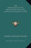 The Separation of the Methodists from the Church of England (1918) di Robert Leonard Tucker edito da Kessinger Publishing