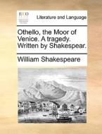 Othello, The Moor Of Venice. A Tragedy. Written By Shakespear. di William Shakespeare edito da Gale Ecco, Print Editions