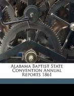 Alabama Baptist State Convention Annual edito da Nabu Press