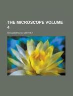 The Microscope; An Illustrated Monthly Volume 4 di Anonymous edito da Rarebooksclub.com