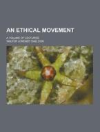 An Ethical Movement; A Volume Of Lectures di Walter Lorenzo Sheldon edito da Theclassics.us