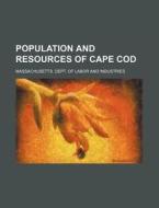 Population and Resources of Cape Cod di Massachusetts Dept Industries edito da Rarebooksclub.com