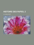 Histoire Des Papes, 2 di United States Joint Chiefs of Staff, A De Beaufort edito da Rarebooksclub.com