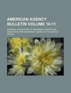 American Agency Bulletin Volume 10-11 di National Association of Agents edito da Rarebooksclub.com