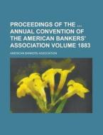 Proceedings of the Annual Convention of the American Bankers' Association Volume 1883 di American Bankers Association edito da Rarebooksclub.com