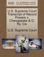 U.s. Supreme Court Transcript Of Record Powers V. Chesapeake & O. Ry. Co. edito da Gale Ecco, U.s. Supreme Court Records