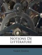 Notions De Litterature di Talbot Eugene edito da Nabu Press