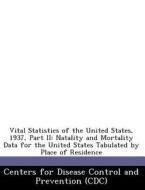 Vital Statistics Of The United States, 1937, Part Ii edito da Bibliogov